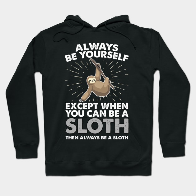 Slot Shirt Sloth Gift Always Be yourself Spirit Animal Apparel Art Hoodie by johnii1422